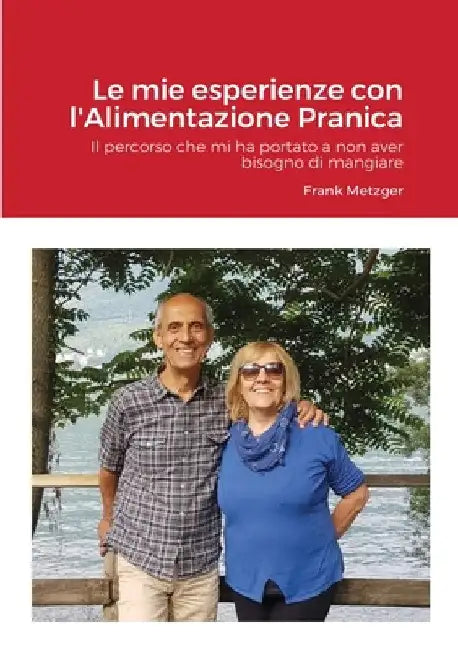 Mie esperienze con l'Alimentazione Pranica by Frank Metzger