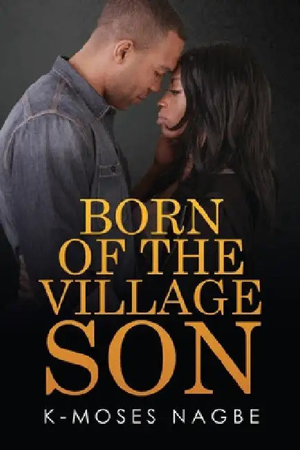 Born of the Village Son by K-Moses Nagbe