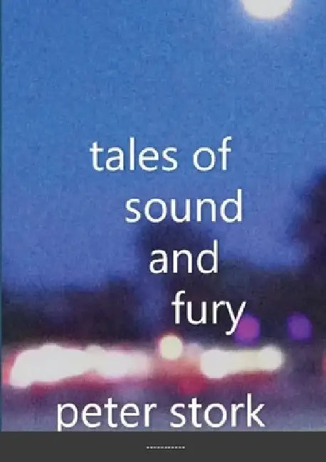 tales of sound and fury by Peter Stork