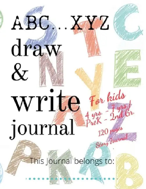 ABC...XYZ Draw & Write Journal for Kids 4 yrs. - 7 yrs./PreK - 2nd Gr.: 120 pages Story Journal: Early Creative Kids Composition Notebook with ... Mid by Create Publication