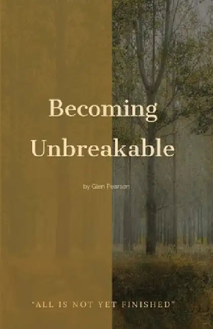 Becoming Unbreakable by Glen Pearson