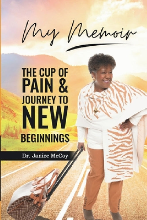 My Memoir: The Cup of Pain & Journey to New Beginnings by Janice McCoy