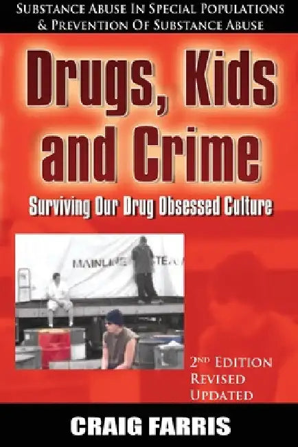 Drugs, Kids and Crime: Surviving Our Drug Obsessed Culture by Craig Farris