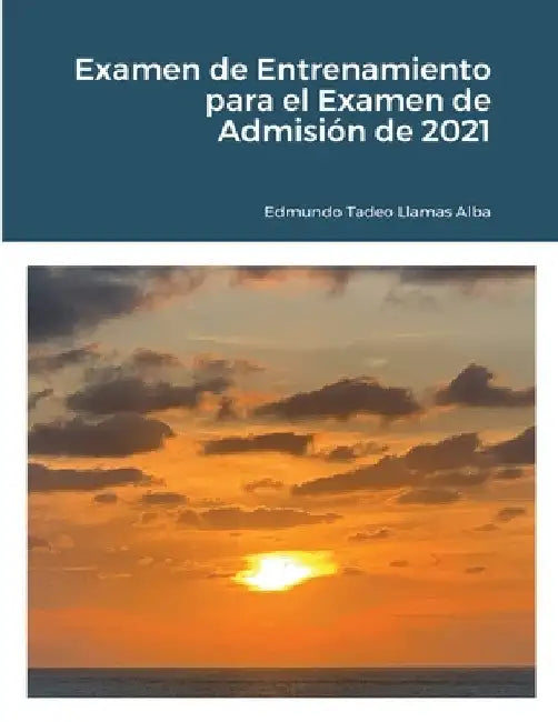 Examen de Entrenamiento para el Examen de Admisión de 2021 by Edmundo Tadeo Llamas Alba