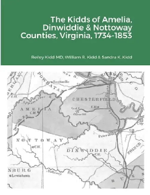 The Kidds of Amelia, Dinwiddie & Nottoway Counties, Virginia, 1734-1853 by Reiley Kidd
