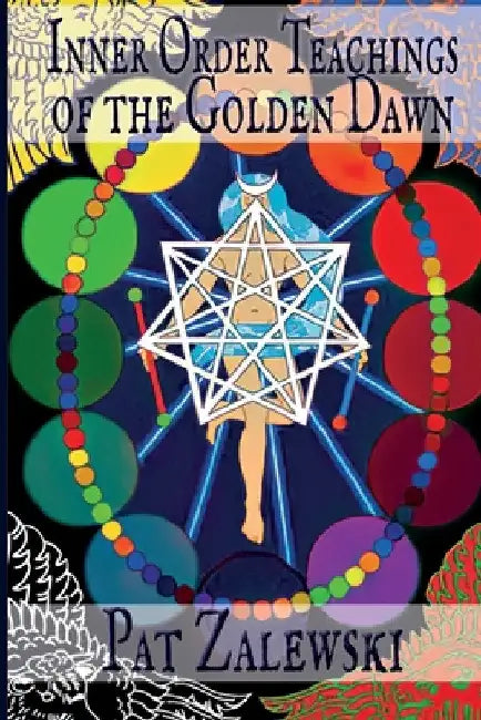 Inner Order Teachings of the Golden Dawn by Pat Zalewski