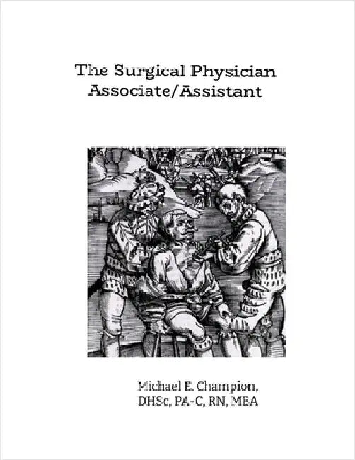 The Surgical Physician Assistant by Champion, Michael