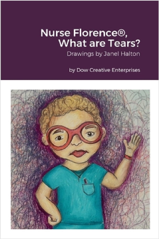 Nurse Florence(R), What are Tears? by Michael Dow, Janel Halton