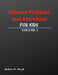 Science Projects and Activities for Kids Volume I by Robert W. Wood