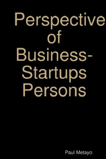 Perspective of Business-Startups Persons by Paul Metayo