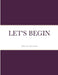 Let's Begin by Marcia Dunscomb