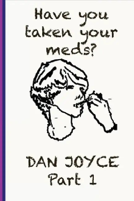 Have You Taken Your Meds? Part 1 by Dan Joyce