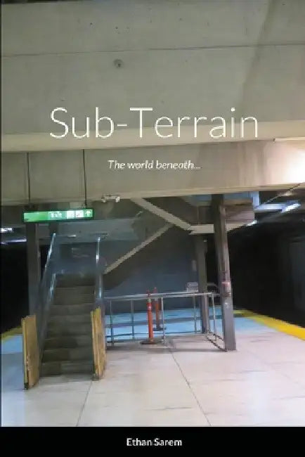 Sub-Terrain: The world beneath... by Ethan Sarem