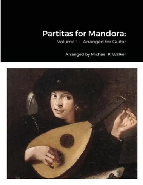 Partitas for Mandora: Volume 1 - Arranged for Guitar by Michael Walker