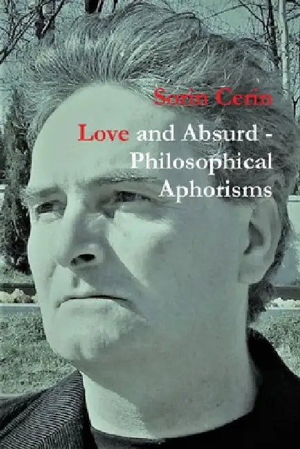 Love and Absurd - Philosophical Aphorisms by Sorin Cerin
