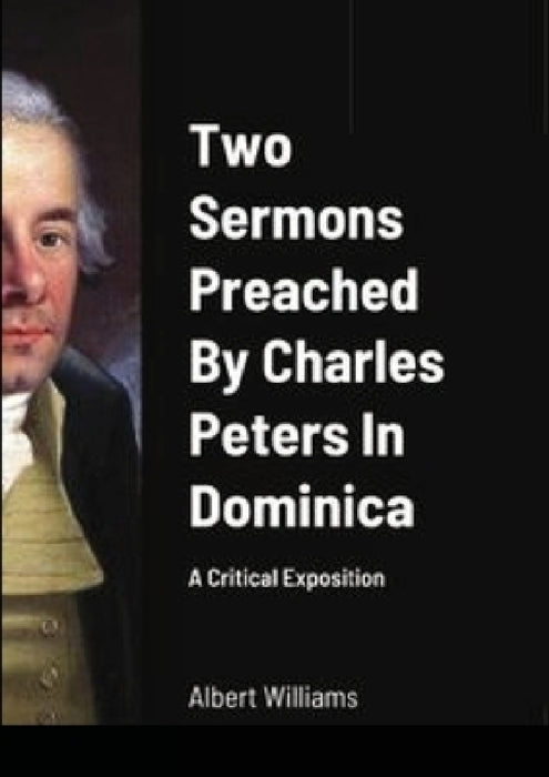 Two Sermons Preached By Charles Peters In Dominica A Critical Exposition by Albert Williams