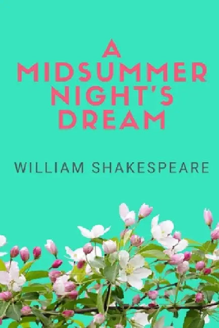 A Midsummer Night's Dream by William Shakespeare