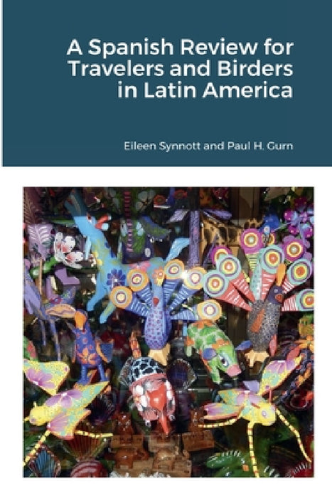 A Spanish Review for Travelers and Birders in Latin America by Eileen Synnott, Paul Gurn