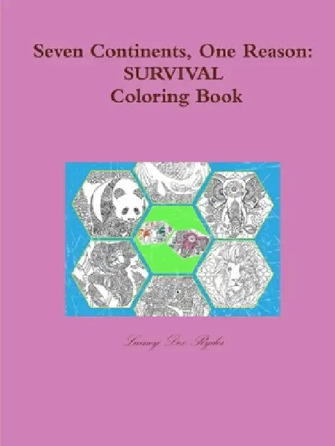 Seven Continents, One Reason: Survival Coloring Book by Lainey Dex Ryder
