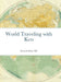 World Traveling with Ken by Kenneth Klein, Hillary Rockwell