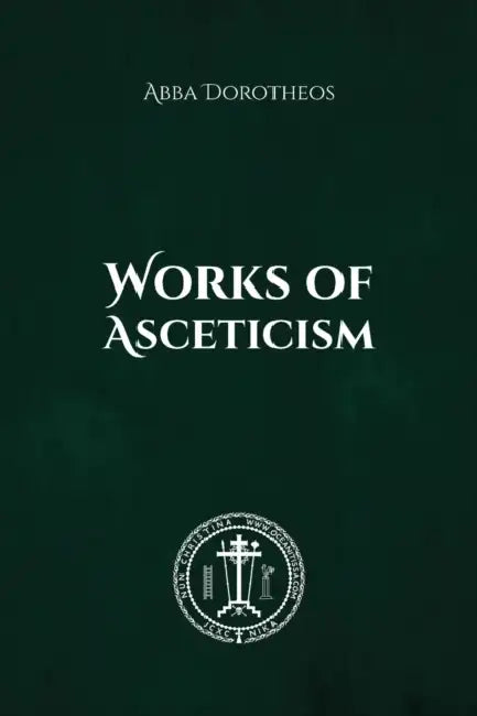 Works of Asceticism by Abba Dorotheos Of Gaza, Nun Christina, Anna Skoubourdis