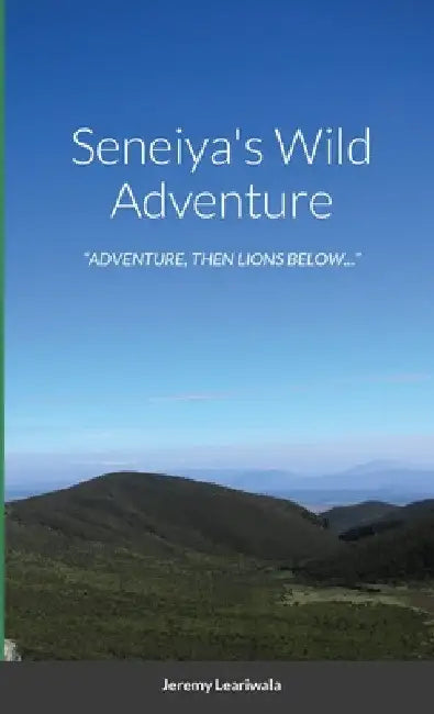 Seneiya's Wild Adventure: "Adventure, Then Lions Below..." by Jeremy Leariwala
