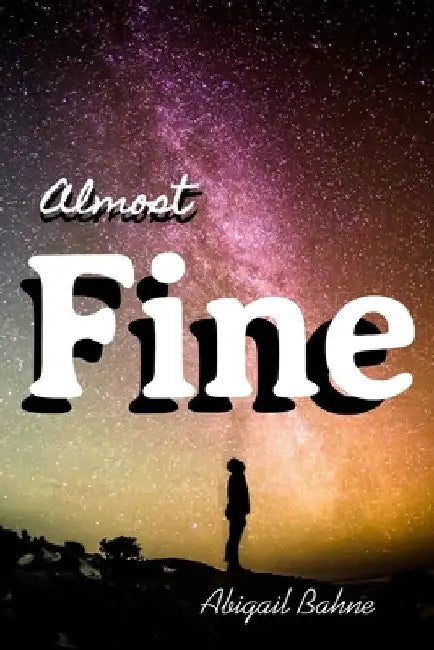 Almost Fine by Abigail Bahne