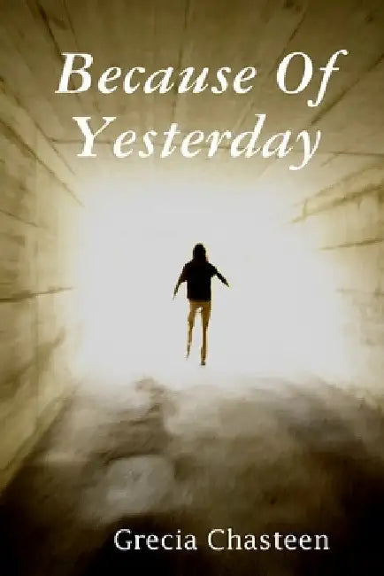 Because Of Yesterday by Grecia Chasteen