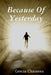 Because Of Yesterday by Grecia Chasteen