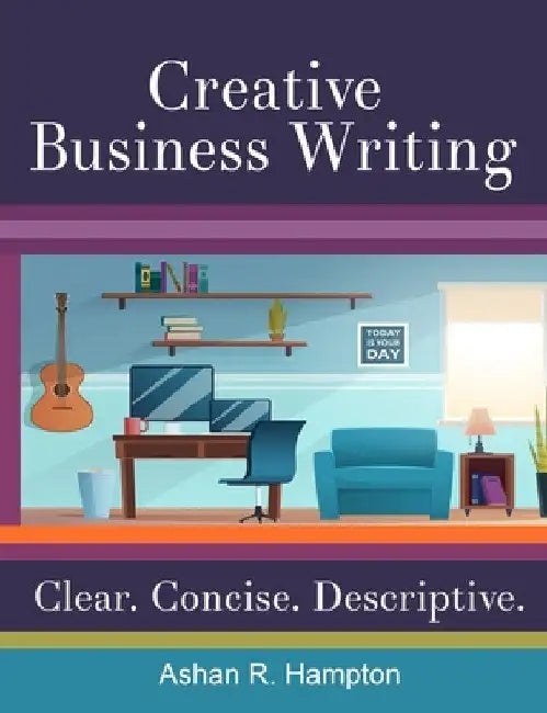 Creative Business Writing by Ashan R. Hampton