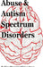 Abuse & Autism Spectrum Disorders by Kim Supermutt Goodman