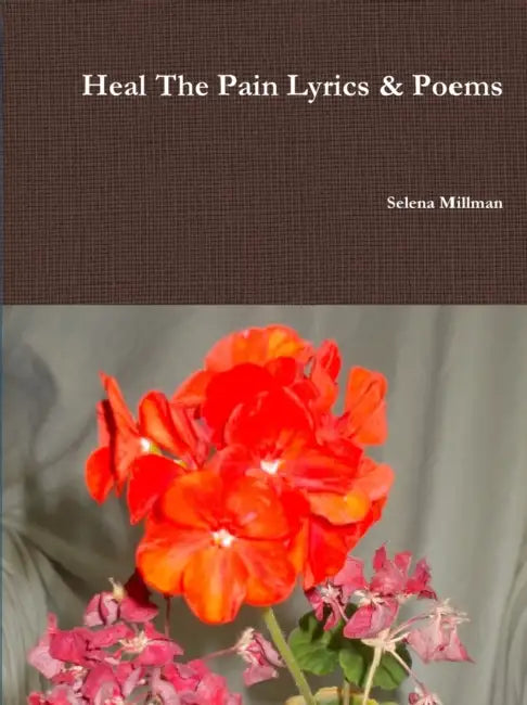 Heal The Pain Lyrics & Poems by Selena Millman