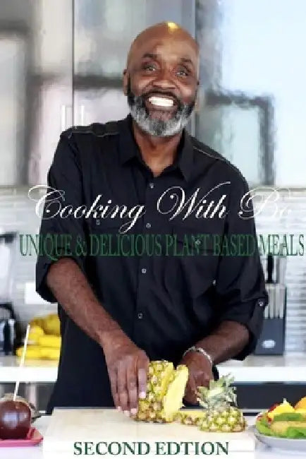 Cooking With Bo: Unique & Delicious Plant Based Meals, Second Edition by Kenn-Bo Cobb