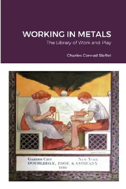 The Library of Work and Play: Working in Metals by Charles Sleffel