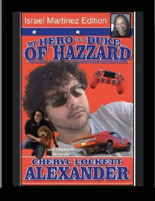 MY HERO IS A DUKE...OF HAZZARD ISREAL MARTINEZ EDITION with STEPHANIE ALEXANDER by Cheryl Lockett Alexander