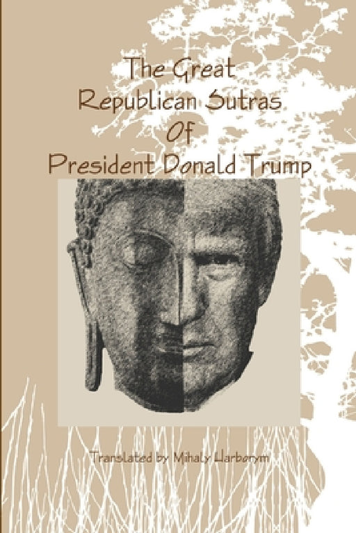 The Great Republican Sutras Of President Donald Trump by Mihaly Harborym