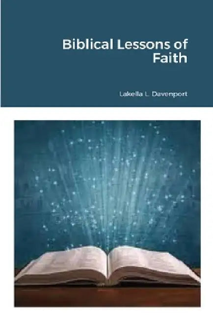 Biblical Lessons of Faith by Lakella Davenport