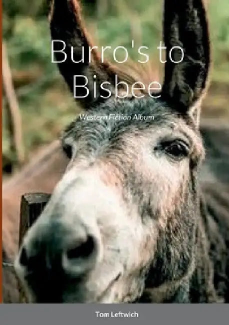 Burro's to Bisbee: Western Fiction Album by Tom Leftwich