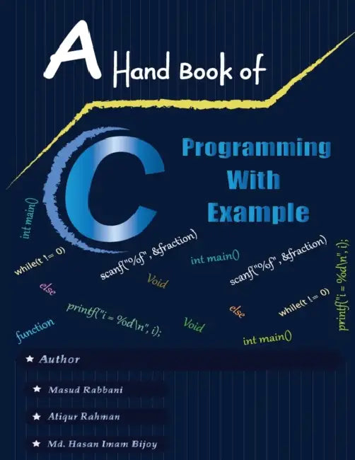 A Handbook of C Programming with Example by MD Hasan Imam Bijoy, MD Atiqur Rahman, Masud Rabbani