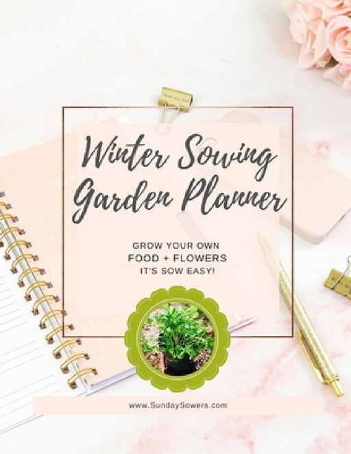 Winter Sowing Garden Planner by Kim Lieske King