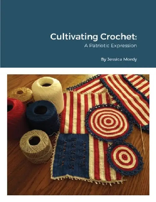 Cultivating Crochet A Patriotic Expression by Jessica Mordy