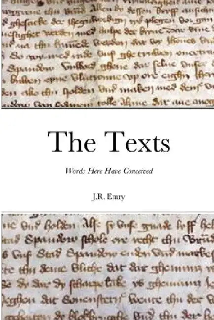 The Texts: Words Here Have Conceived by J. R. Emry