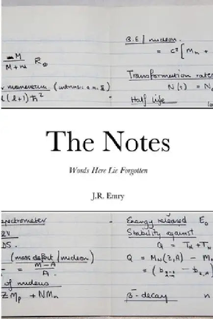 The Notes: Words Here Lie Forgotten by J. R. Emry