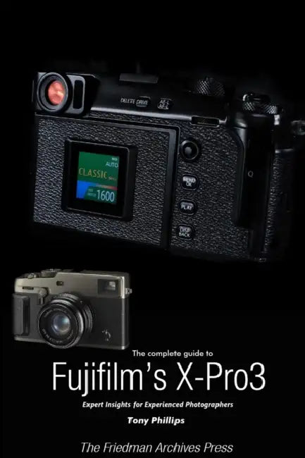 The Complete Guide to Fujiflm's X-Pro3 (B&W Edition) by Tony Phillips