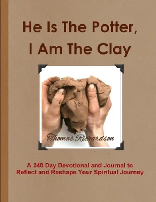 He Is The Potter, I Am The Clay by Thomas Richardson