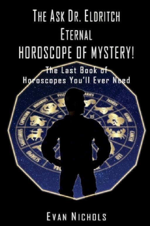 The Ask Dr. Eldritch ETERNAL HOROSCOPE OF MYSTERY! by Evan Nichols
