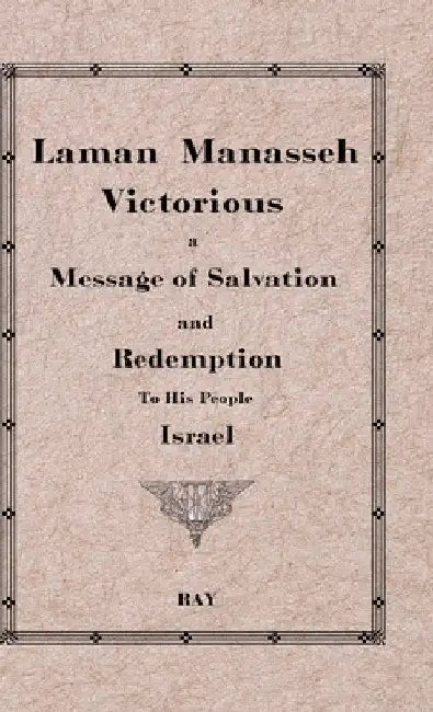 Laman Manasseh Victorious: A Message of Salvation and Redemption to His People Israel by William K. (Psued) Ray