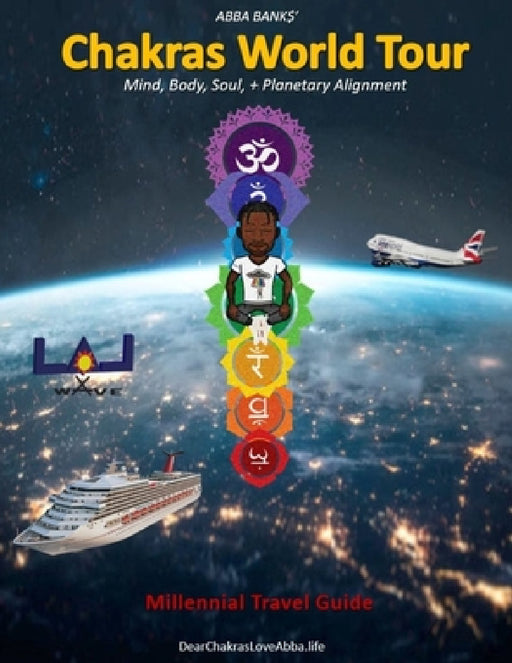 Chakras World Tour Travel Guide by Abba Banks