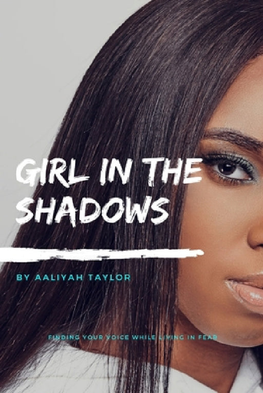Girl In The Shadows by Aaliyah Taylor