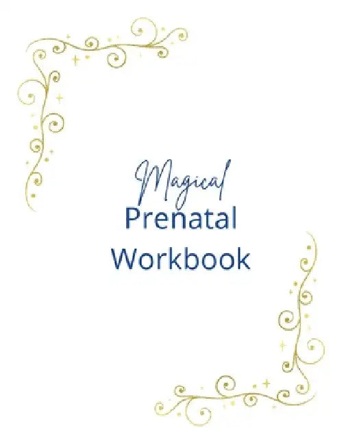 Magical Prenatal Workbook: Birth Wizard Prenatal by Emmy Howard